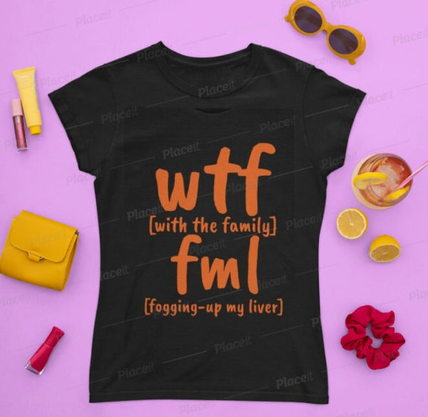 Funny WTF fml tshirts,With the family shirt,Unisex T-shirt,wtf shirt for MEN,family shirts,funny tshirt,sarcastic tshirt for women,humorous