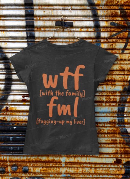 Funny WTF fml tshirts,With the family shirt,Unisex T-shirt,wtf shirt for MEN,family shirts,funny tshirt,sarcastic tshirt for women,humorous