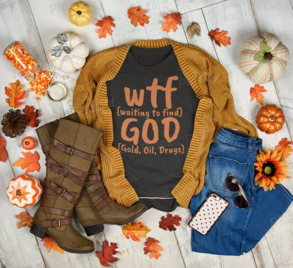 WTF God Waiting to find Gold Oil Drugs,Unisex T-shirts,funny t-shirts for MEN,wtf t-shirts, funny t-shirts for Women,wtf God funny t-shirts
