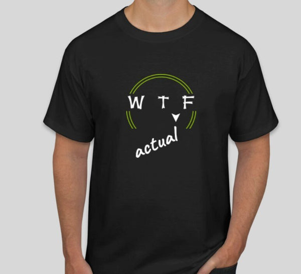 Funny WTF tshirts,WT(actual)F shirt,Unisex T-shirt,wtf shirt for MEN,funny tshirt,wtaf tshirt for women,humorous shirts,womens funny shirts