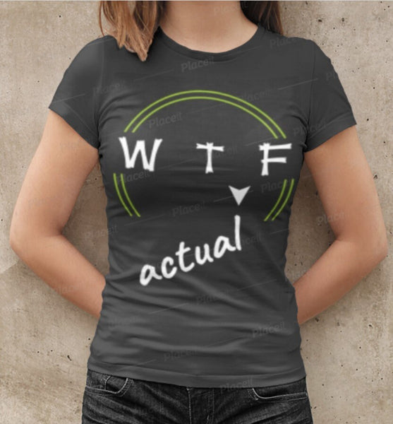 Funny WTF tshirts,WT(actual)F shirt,Unisex T-shirt,wtf shirt for MEN,funny tshirt,wtaf tshirt for women,humorous shirts,womens funny shirts