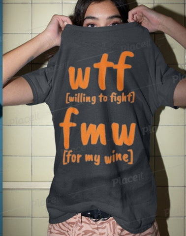 WTF FMW Willing to fight For my wine,funny t-shirts for MEN,wtf t-shirts, funny t-shirts for Women,wtf funny t-shirts.wine lover t-shirt