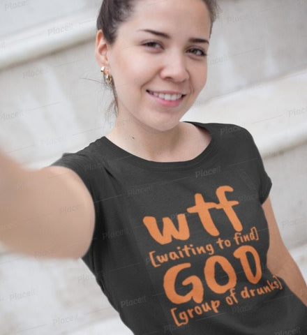 WTF God Waiting to Find Group of Drunks, Unisex T-shirts,funny t-shirts for MEN,wtf t-shirts, funny t-shirts for Women,wtf God funny t-shirt