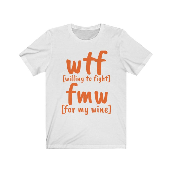 WTF FMW Willing to fight For my wine,funny t-shirts for MEN,wtf t-shirts, funny t-shirts for Women,wtf funny t-shirts.wine lover t-shirt