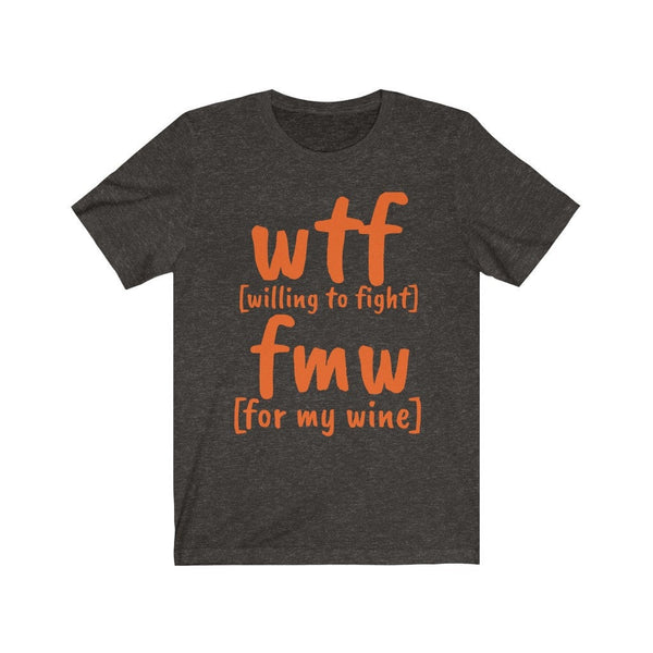 WTF FMW Willing to fight For my wine,funny t-shirts for MEN,wtf t-shirts, funny t-shirts for Women,wtf funny t-shirts.wine lover t-shirt