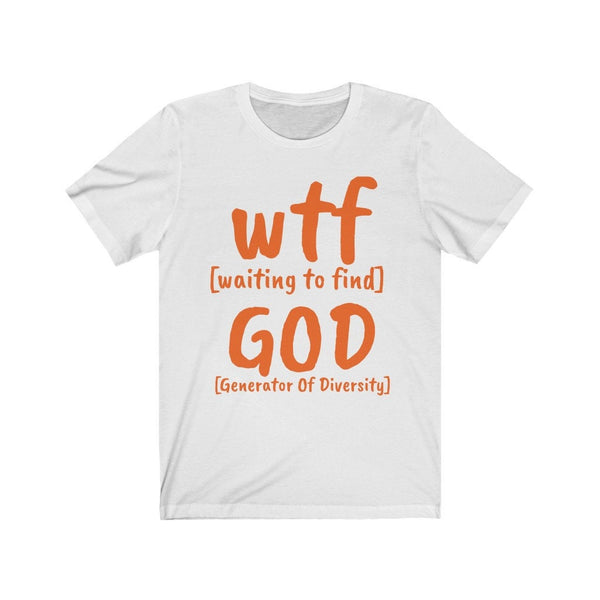 WTF God Generator of Diversity, Waiting to find,Unisex T-shirt,funny t-shirt for MEN,wtf t-shirt, funny t-shirt for Women,wtf funny t-shirt