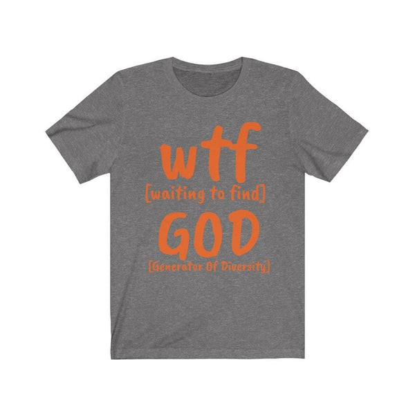 WTF God Generator of Diversity, Waiting to find,Unisex T-shirt,funny t-shirt for MEN,wtf t-shirt, funny t-shirt for Women,wtf funny t-shirt
