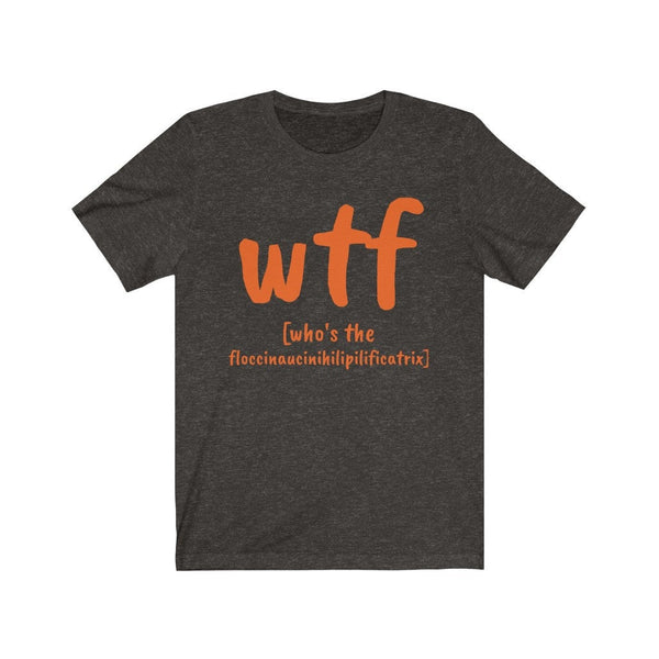 WTF who&#39;s the floccinaucinihilipilificatrix,Unisex T-shirts,funny t-shirts for MEN,wtf t-shirts, funny t-shirts for Women,wtf funny t-shirts