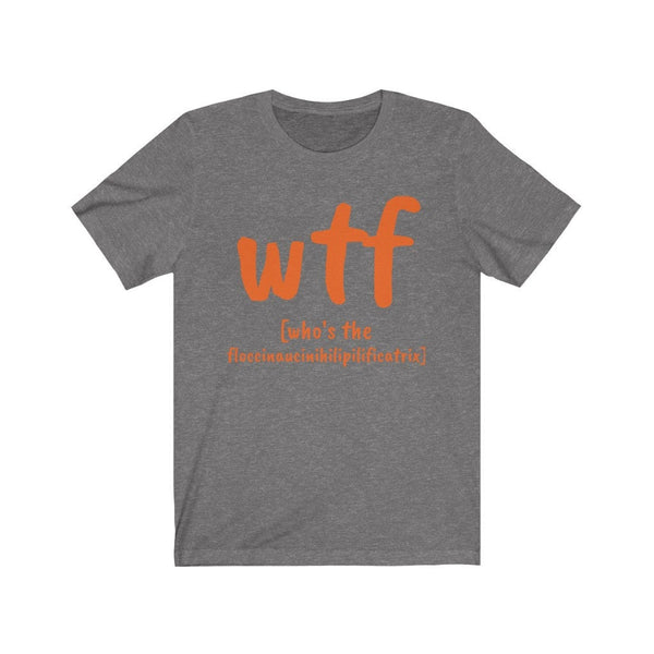 WTF who&#39;s the floccinaucinihilipilificatrix,Unisex T-shirts,funny t-shirts for MEN,wtf t-shirts, funny t-shirts for Women,wtf funny t-shirts
