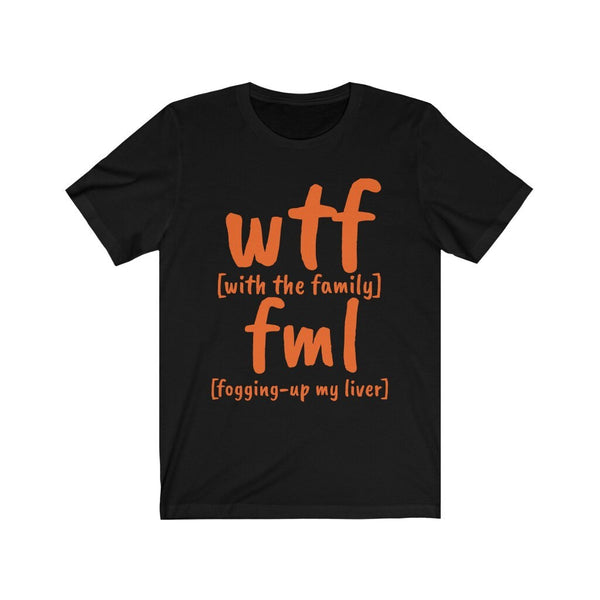 Funny WTF fml tshirts,With the family shirt,Unisex T-shirt,wtf shirt for MEN,family shirts,funny tshirt,sarcastic tshirt for women,humorous