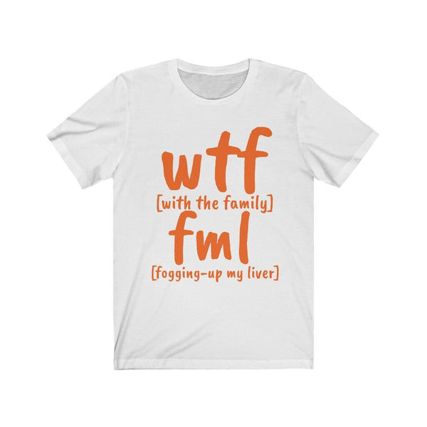 Funny WTF fml tshirts,With the family shirt,Unisex T-shirt,wtf shirt for MEN,family shirts,funny tshirt,sarcastic tshirt for women,humorous