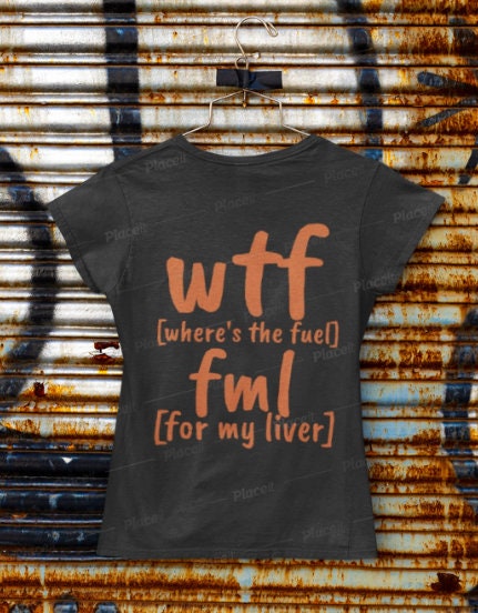 Funny WTF fml tshirt,fuel my liver shirt,Unisex Tshirt,wtf shirt for MEN,family shirts,funny tshirt,sarcastic tshirt for women,humorous tee