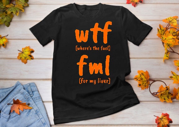 Funny WTF fml tshirt,fuel my liver shirt,Unisex Tshirt,wtf shirt for MEN,family shirts,funny tshirt,sarcastic tshirt for women,humorous tee