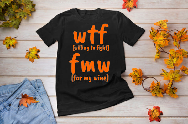 WTF FMW Willing to fight For my wine,funny t-shirts for MEN,wtf t-shirts, funny t-shirts for Women,wtf funny t-shirts.wine lover t-shirt