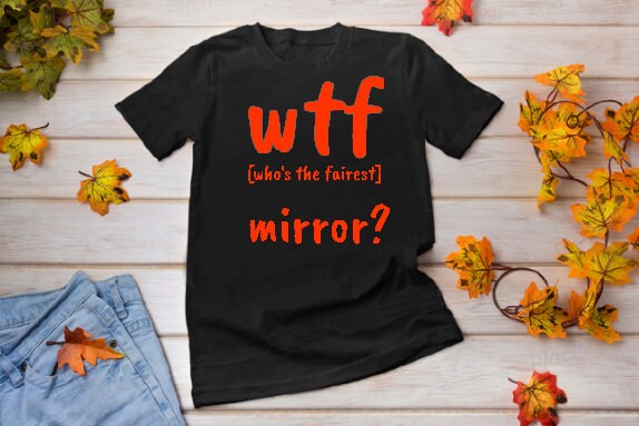 WTF mirror?Who&#39;s the fairest,Unisex T-shirts,wtf funny t-shirts for MEN,wtf t-shirts, wtf funny t-shirts for Women,wtf God funny t-shirts