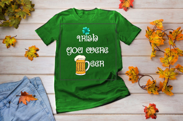 Funny St Patrick Shirt,Irish you were beer, Shamrock Shirt,St Patrick&#39;s Day Shirt,St Patty Day Shirt,Four Leaf Clover Shirt,Irish Shirt Gift
