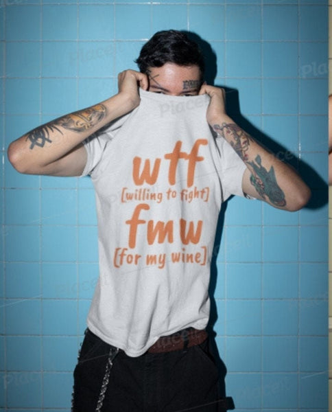 WTF FMW Willing to fight For my wine,funny t-shirts for MEN,wtf t-shirts, funny t-shirts for Women,wtf funny t-shirts.wine lover t-shirt