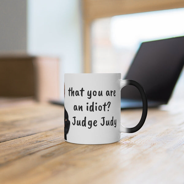 Judge Judy Mug,Justify You&#39;re an Idiot? Sarcastic Funny Quote,Father/Mother&#39;s Day Gift,Birthday/Judge Judy Fans/Graduation,Valentine Gift