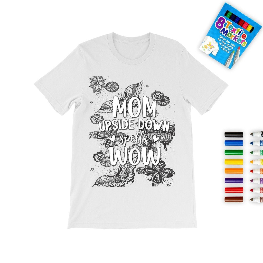 Mom upsidedown is WOW Mother&#39;s Day Coloring T-shirt,Fabric Pens,butterfly Mom T-shirt,Mother&#39;s Day Gift,Mom Birthday gift,Adult/Kid Gift