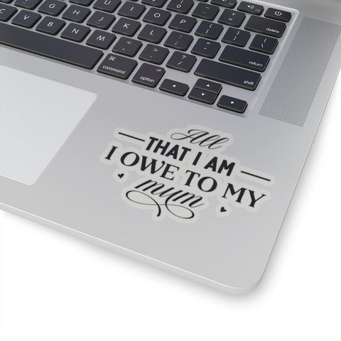 All I am I owe Mom Celebrate Mom Sticker,Mother&#39;s Day Gift Sticker,Car Window Sticker,Custom Greeting Card sticker,Journal sticker,Stickers