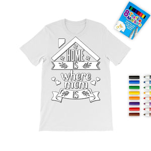 Home is where Mom is,Mother&#39;s Day Coloring T-shirt,Fabric Pens,Mom shirt,Mom Quotes shirt,Mother&#39;s Day Gift,Mom Birthday gift,Adult/Kid Gift