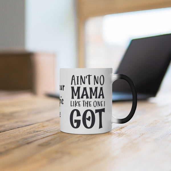 Ain&#39;t No Mama like I got, Color Changing Magic Mug with your own pic, Mother&#39;s Day Gift,Birthday Gift,Graduation Gift,Valentine Gift