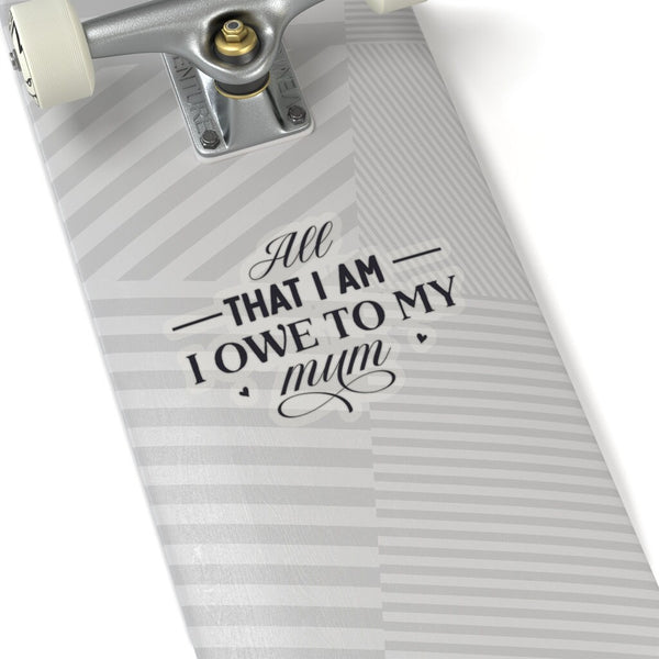 All I am I owe Mom Celebrate Mom Sticker,Mother&#39;s Day Gift Sticker,Car Window Sticker,Custom Greeting Card sticker,Journal sticker,Stickers