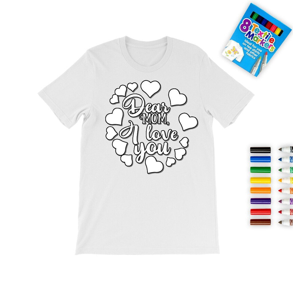 Dear Mom I love U,Mother&#39;s Day Coloring T-shirt,Fabric Pens,Gift T-shirt,Mom Quotes shirt,Mother&#39;s Day Gift,Mom Birthday gift,Adult/Kid Gift