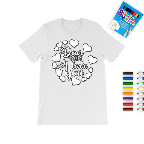 Dear Mom I love U,Mother&#39;s Day Coloring T-shirt,Fabric Pens,Gift T-shirt,Mom Quotes shirt,Mother&#39;s Day Gift,Mom Birthday gift,Adult/Kid Gift