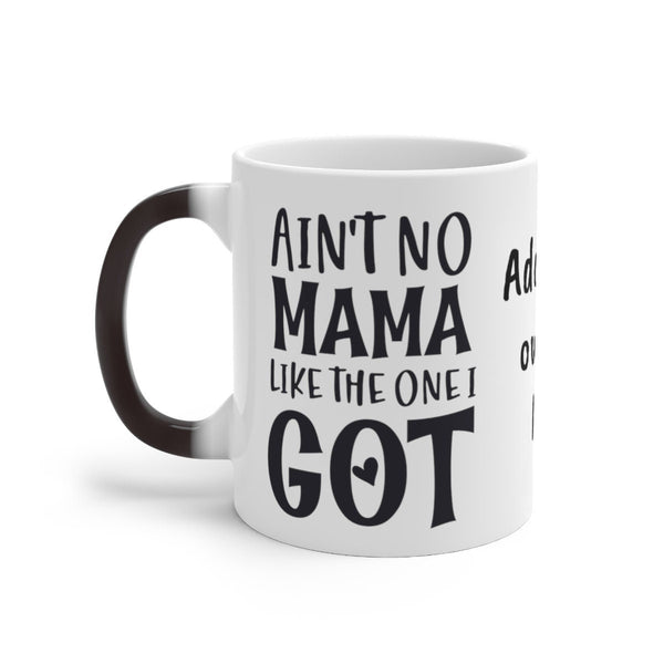 Ain&#39;t No Mama like I got, Color Changing Magic Mug with your own pic, Mother&#39;s Day Gift,Birthday Gift,Graduation Gift,Valentine Gift