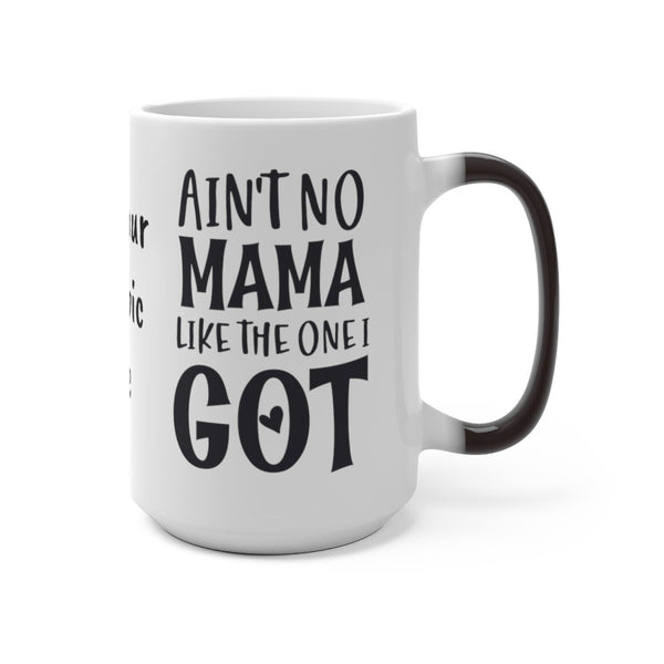 Ain&#39;t No Mama like I got, Color Changing Magic Mug with your own pic, Mother&#39;s Day Gift,Birthday Gift,Graduation Gift,Valentine Gift
