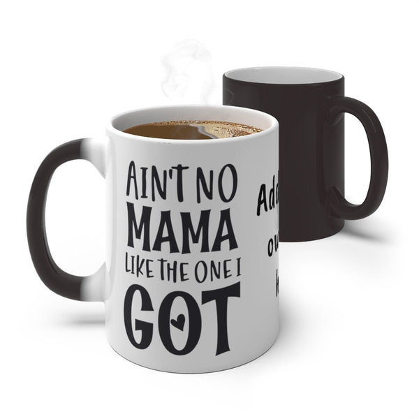 Ain&#39;t No Mama like I got, Color Changing Magic Mug with your own pic, Mother&#39;s Day Gift,Birthday Gift,Graduation Gift,Valentine Gift