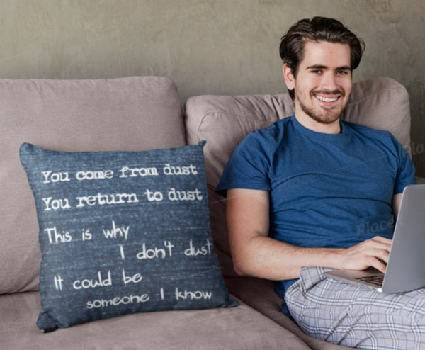 Why I dont dust Funny quote Pillow Cover only,Gift for Mothers Day/Halloween/Housewarming/Graduation/Valentine/Wedding/Couple/Funny gifts