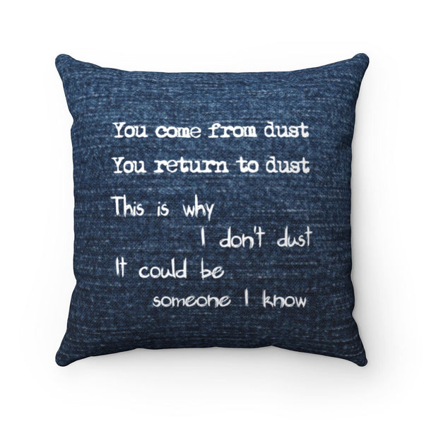 Why I dont dust Funny quote Pillow Cover only,Gift for Mothers Day/Halloween/Housewarming/Graduation/Valentine/Wedding/Couple/Funny gifts